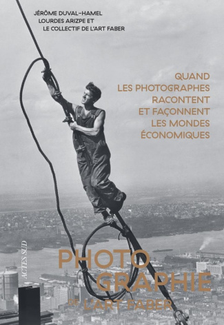 duval-hamel-jerome-arizpe-lourdes-collectif-de-photographie-de-l-art-faber-quand-les-photographes-racontent-et-faconnent-les-mondes-economiques_0