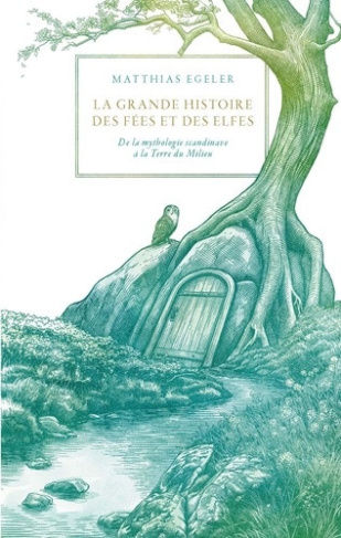 egeler-matthias-labourie-rose-la-grande-histoire-des-fees-et-des-elfes-de-la-mythologie-scandinave-a-avalon-et-a-la-terre-du-mili_0