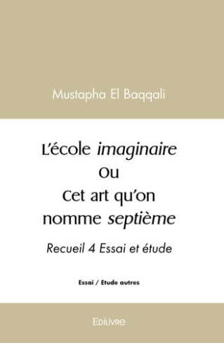 el-baqqali-mustapha-l-ecole-imaginaire-ou-cet-art-qu-on-nomme-septieme-recueil-4-essai-et-etude_0