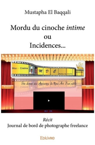 el-baqqali-mustapha-mordu-du-cinoche-intime-ou-incidences-recit-journal-de-bord-de-photographe-freelance_0