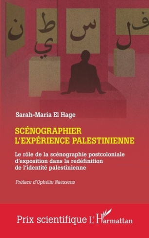 el-hage-sarah-maria-naessens-ophelie-scenographier-l-experience-palestinienne-le-role-de-la-scenographie-postcoloniale-d-exposition-dans_0
