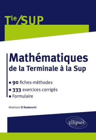 el-kaabouchi-abdelaziz-mathematiques-de-la-terminale-a-la-sup-90-fiches-methodes-320-exercices-corriges_0