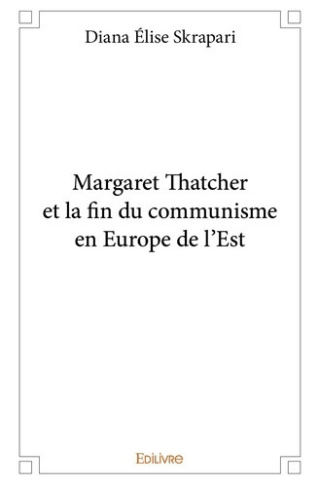 elise-skrapari-diana-margaret-thatcher-et-la-fin-du-communisme-en-europe-de-l-est_0