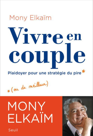 elkaim-mony-vivre-en-couple-plaidoyer-pour-une-strategie-du-pire_0