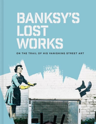 ellsworth-jones-wil-banksy-s-lost-works-on-the-trail-of-his-vanishing-street-art_0