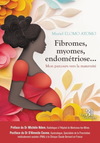 elomo-ayomo-muriel-fibromes-myomes-endometriose-mon-parcours-vers-la-maternite_0