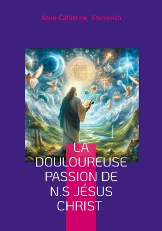 emmerich-anne-catherine-douloureuse-passion-de-n-s-jesus-christ-visions-mystiques-redemption-e_0