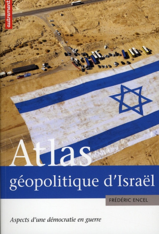 encel-frederic-3b-nicolas-alexandre-atlas-geopolitique-d-israel-aspects-d-une-democratie-en-guerre_0
