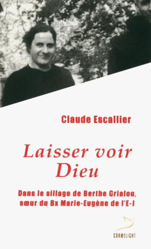 escallier-claude-ornellas-pierre-d-laisser-voir-dieu-dans-le-sillage-de-berthe-grialou-soeur-du-bx-marie-eugene-de-l-e-j_0