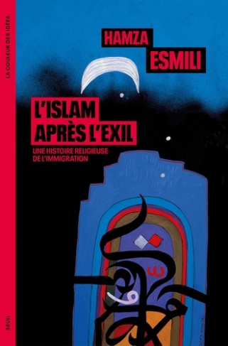 esmili-hamza-l-islam-apres-l-exil-une-histoire-religieuse-de-l-immigration_0
