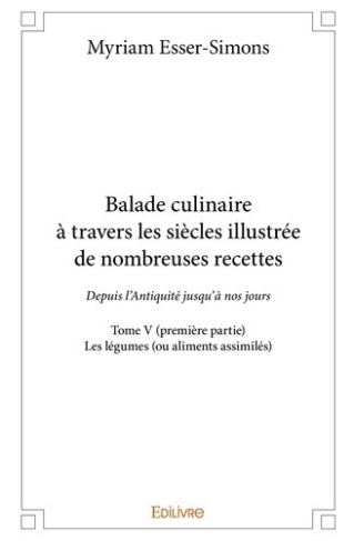 esser-simons-myriam-balade-culinaire-a-travers-les-siecles-illustree-de-nombreuses-recettes-tome-5-partie-1-3-depu_0