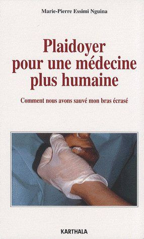 essimi-nguina-marie-pierre-plaidoyer-pour-une-medecine-plus-humaine-comment-nous-avons-sauve-mon-bras-ecrase_0