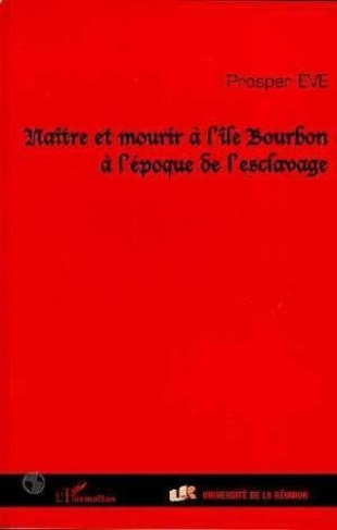 eve-prosper-naitre-et-mourir-a-l-ile-bourbon-a-l-epoque-de-l-esclavage_0