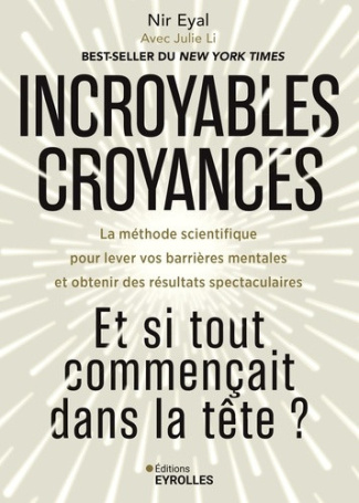 eyal-nir-incroyables-croyances-et-si-tout-commencait-dans-la-tete-la-methode-scientifique-pour-lever-vos_0
