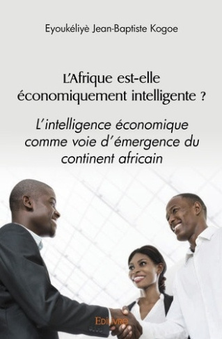 eyoukeliye-kogoe-jean-baptiste-l-afrique-est-elle-economiquement-intelligente-l-intelligence-economique-comme-voie-d-emergence-d_0