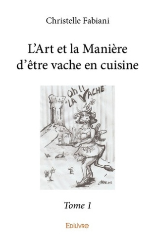 fabiani-christelle-l-art-et-la-maniere-d-etre-vache-en-cuisine-tome-1_0