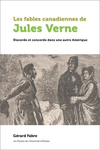 fabre-gerard-les-fables-canadiennes-de-jules-verne-discorde-et-concorde-dans-une-autre-amerique_0