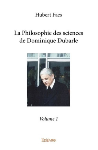 faes-hubert-la-philosophie-des-sciences-de-dominique-dubarle-tome-1-volume-1-philosophie-et-epistemologie-gen_0