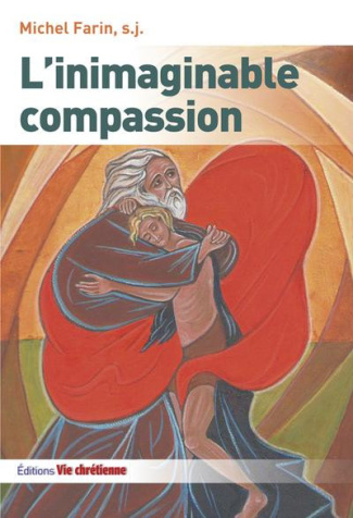 farin-michel-l-inimaginable-compassion_0