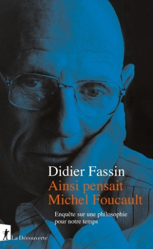 fassin-didier-ainsi-pensait-michel-foucault-enquete-sur-une-philosophie-pour-notre-temps_0
