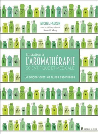 faucon-michel-initiation-a-l-aromatherapie-scientifique-et-medicale-se-soigner-avec-les-huiles-essentielles_0