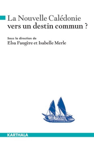 faugere-elsa-merle-isabelle-la-nouvelle-caledonie-vers-un-destin-commun_0