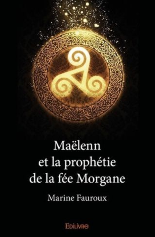 fauroux-marine-maelenn-et-la-prophetie-de-la-fee-morgane_0