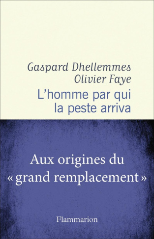 faye-dhellemmes-l-homme-par-qui-la-peste-arriva-aux-origines-du-grand-remplacement_0