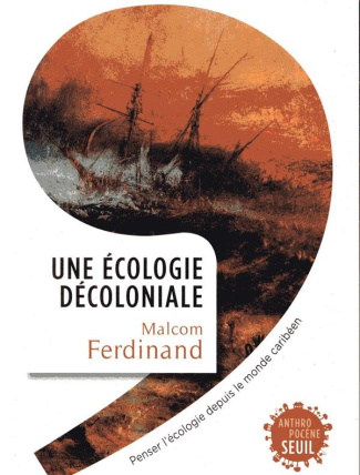 ferdinand-malcom-une-ecologie-decoloniale-penser-l-ecologie-depuis-le-monde-caribeen_0