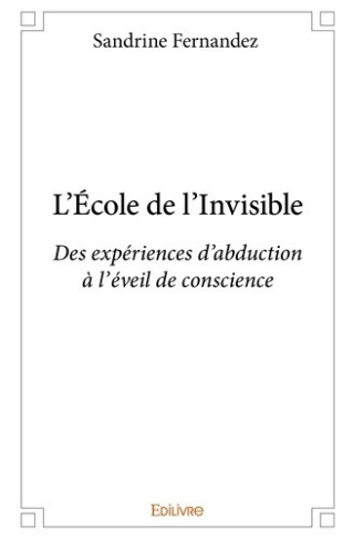 fernandez-sandrine-l-ecole-de-l-invisible-des-experiences-d-abduction-a-l-eveil-de-conscience_0