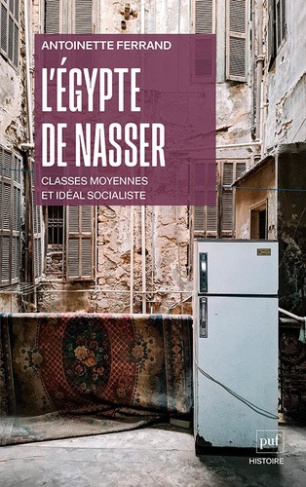 ferrand-antoinette-l-egypte-de-nasser-classes-moyennes-et-ideal-socialiste_0