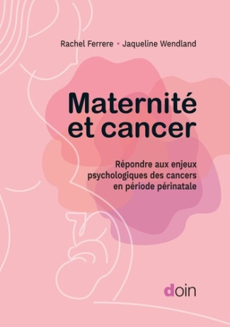 ferrere-rachel-wendland-jacqueline-maternite-et-cancer-repondre-aux-enjeux-psychologiques-des-cancers-en-periode-perinatale_0