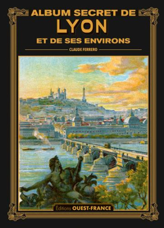 ferrero-claude-album-secret-de-lyon-et-des-ses-environs_0