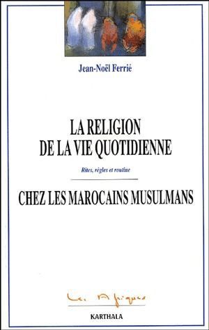 ferrie-jean-noel-la-religion-de-la-vie-quotidienne-chez-les-marocains-musulmans-rites-regles-et-routine_0