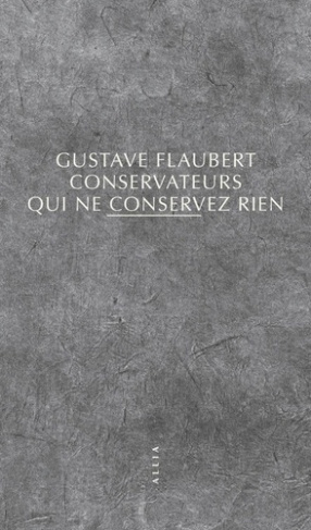 flaubert-gustave-conservateurs-qui-ne-conservez-rien_0