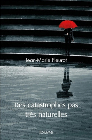 fleurot-jean-marie-des-catastrophes-pas-tres-naturelles_0