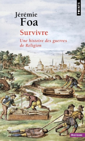 foa-jeremie-survivre-une-histoire-des-guerres-de-religion_0