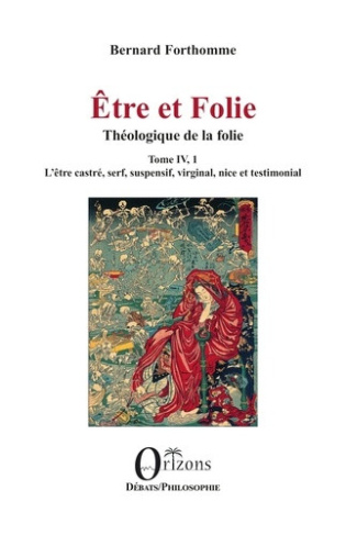 forthomme-bernard-etre-et-folie-1-theologique-de-la-folie-tome-iv-1-l-etre-castre-serf-suspensif-virginal-ni_0