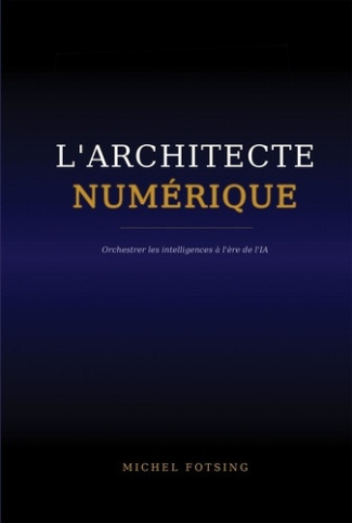 fotsing-michel-l-architecte-numerique-orchestrer-les-intelligences-a-l-ere-de-l-ia_0