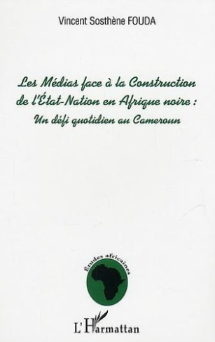 fouda-vincent-sosthene-les-medias-face-a-la-construction-de-l-etat-nation-en-afrique-noire-defi-au-quotidien-pour-le-cam_0