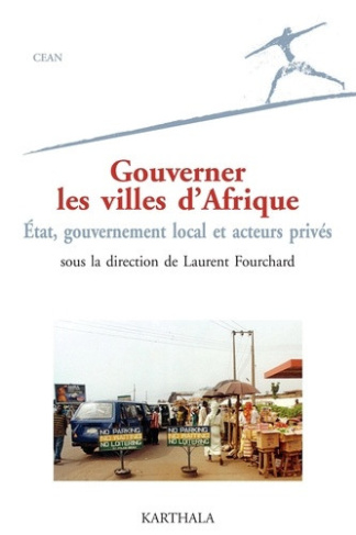fourchard-laurent-gouverner-les-villes-d-afrique-etat-gouvernement-local-et-acteurs-prives_0