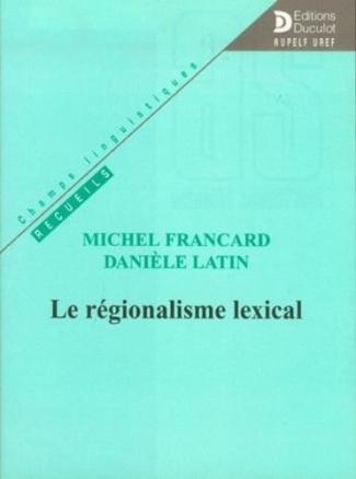 francard-michel-3b-latin-daniele-le-regionalisme-lexical_0