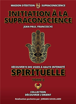 franceschi-jean-paul-3b-gouillard-jordan-initiation-a-la-supraconscience-tome-2-decouverte-des-voies-a-haute-intensite-spirituelle-tome-2_0