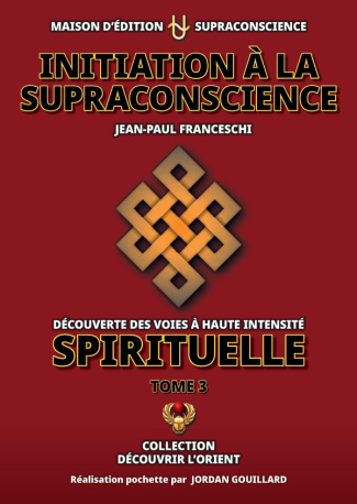 franceschi-jean-paul-3b-gouillard-jordan-initiation-a-la-supraconscience-tome-3-decouverte-des-voies-a-haute-intensite-spirituelle_0