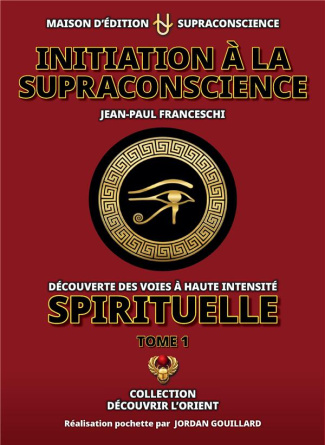 franceschi-jean-paul-initiation-a-la-supraconscience-tome-1-decouverte-des-voies-a-haute-intensite-spirituelle_0
