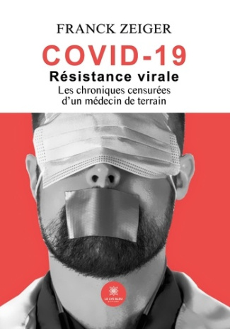 franck-zeiger-covid-19-resistance-virale-les-chroniques-censurees-d-un-medecin-de-terrain_0