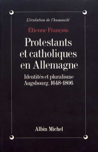 francois-etienne-protestants-et-catholiques-en-allemagne-identites-et-pluralisme-augsbourg-1648-1806_0
