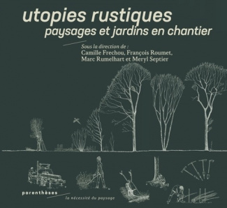 frechou-camille-3b-roumet-francois-3b-rumelhart-marc-utopies-rustiques-paysages-et-jardins-en-chantier_0