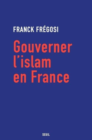 fregosi-franck-gouverner-l-islam-en-france_0