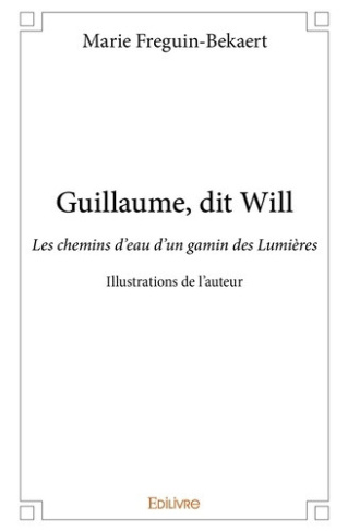 freguin-bekaert-marie-guillaume-dit-will-les-chemins-d-eau-d-un-gamin-des-lumieres-illustrations-de-l-auteur_0